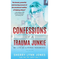 Confessions of a Trauma Junkie: My Life as a Nurse Paramedic, 2nd Edition - Hardcover