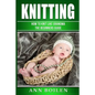 knitting: How to Knit like Grandma- The complete Begginers Guide - Paperback