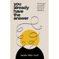 You Already Have the Answer: Tap into Your Own Genius and Live the Life You're Destined to - Paperback