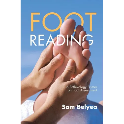 Foot Reading: A Reflexology Primer on Foot Assessment - Paperback