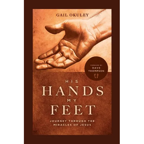 His Hands My Feet: Journey Through the Miracles of Jesus - Paperback