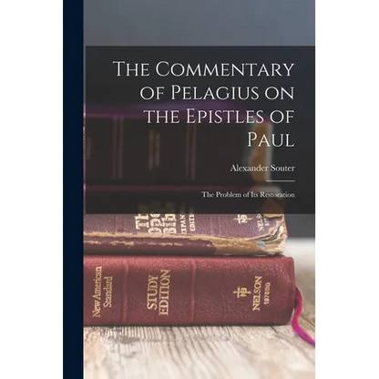 The Commentary of Pelagius on the Epistles of Paul: The Problem of its Restoration - Paperback