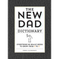 The New Dad Dictionary: Everything He Really Needs to Know - From A to Z - Hardcover