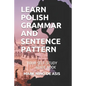 Learn Polish Grammar and Sentence Pattern: Your Self-Study Guide Book - Paperback