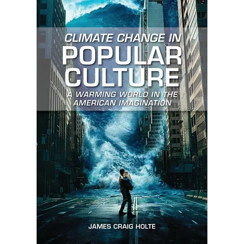 Climate Change in Popular Culture: A Warming World in the American Imagination - Hardcover