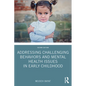 Addressing Challenging Behaviors and Mental Health Issues in Early Childhood - Paperback