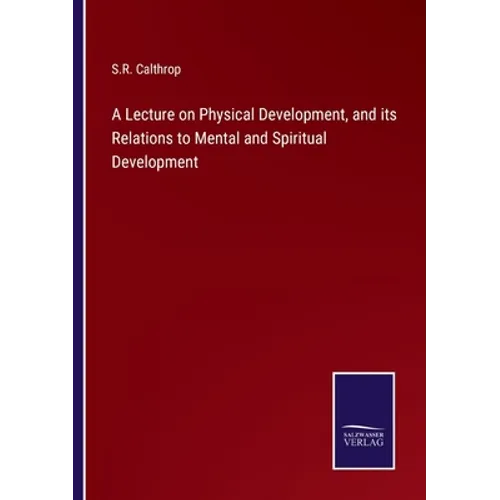 A Lecture on Physical Development, and its Relations to Mental and Spiritual Development - Paperback