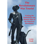 The Revolutionary War Tourist: Visiting the Battlefields and Historic Sites of the American Revolution - Paperback