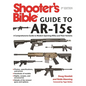 Shooter's Bible Guide to Ar-15s, 2nd Edition: A Comprehensive Guide to Modern Sporting Rifles and Their Variants - Paperback