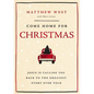 Come Home for Christmas: Jesus Is Calling You Back to the Greatest Story Ever Told - Hardcover