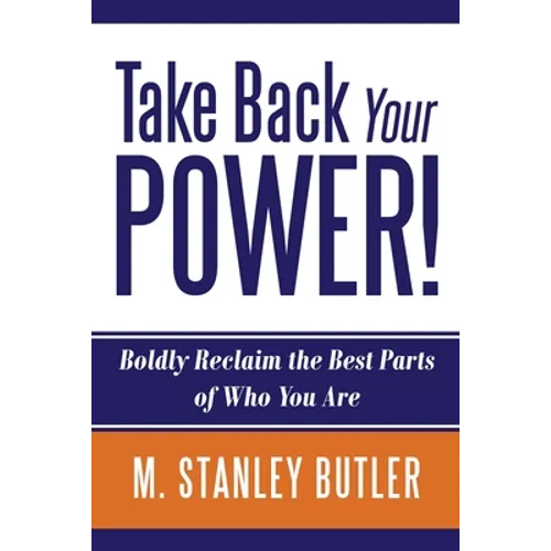 Take Back Your POWER! Boldly Reclaim The Best Parts of Who You Are - Paperback