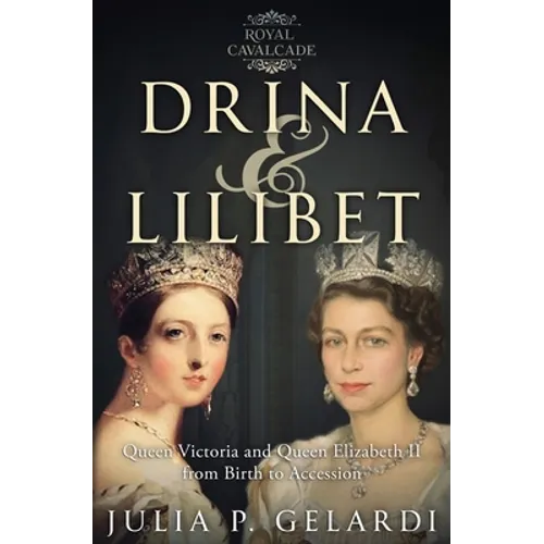 Drina & Lilibet: Queen Victoria and Queen Elizabeth II From Birth to Accession - Paperback