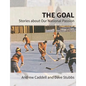 The Goal: Stories about Our National Passion, Deluxe Colour Edition, Revised and Expanded - Paperback