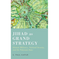 Jihad as Grand Strategy: Islamist Militancy, National Security, and the Pakistani State - Hardcover