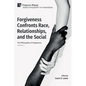 Forgiveness Confronts Race, Relationships, and the Social: The Philosophy of Forgiveness - Volume V - Paperback