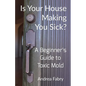 Is Your House Making You Sick? A Beginner's Guide to Toxic Mold - Paperback
