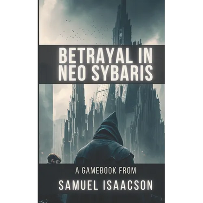 Betrayal in Neo Sybaris: A gamebook from Samuel Isaacson - Paperback