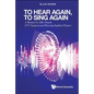 To Hear Again, to Sing Again: A Memoir by Ellis Douek, Ent Surgeon and Hearing Implant Pioneer - Hardcover