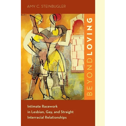 Beyond Loving: Intimate Racework in Lesbian, Gay, and Straight Interracial Relationships - Paperback