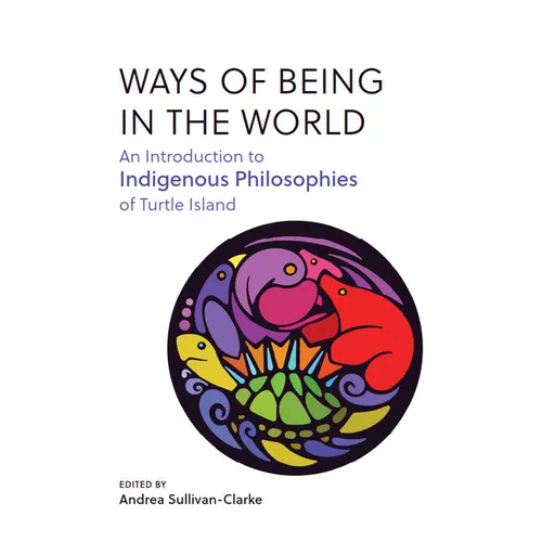 Ways of Being in the World: An Introduction to Indigenous Philosophies of Turtle Island - Paperback