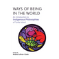 Ways of Being in the World: An Introduction to Indigenous Philosophies of Turtle Island - Paperback