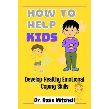 How to Help Kids Develop Healthy Emotional Coping Skills: A Guide for Parents and Caregivers - Paperback