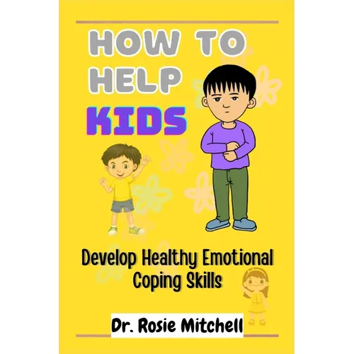 How to Help Kids Develop Healthy Emotional Coping Skills: A Guide for Parents and Caregivers - Paperback