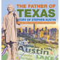The Father of Texas: Story of Stephen Austin Texas State History Grade 5 Children's Historical Biographies - Hardcover