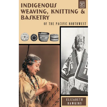 Indigenous Weaving, Knitting & Basketry: of the Pacific Northwest - Paperback