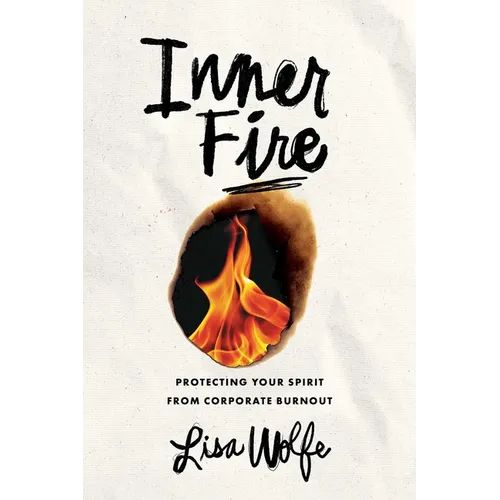Inner Fire: Protecting Your Spirit from Corporate Burnout - Hardcover
