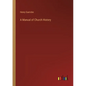 A Manual of Church History - Paperback