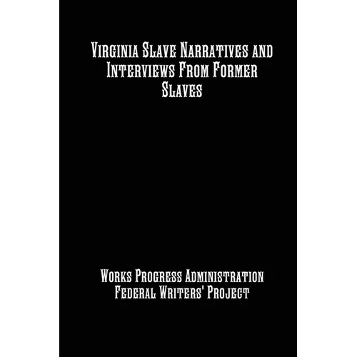 Virginia Slave Narratives and Interviews From Former Slaves - Paperback
