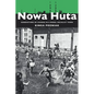Nowa Huta: Generations of Change in a Model Socialist Town - Paperback