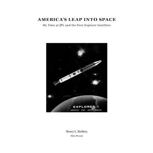 America's Leap Into Space: My Time at JPL and the First Explorer Satellites - Paperback