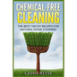 Chemical-Free Cleaning: The Best 100 DIY Recipes for Natural Home Cleaning - Paperback