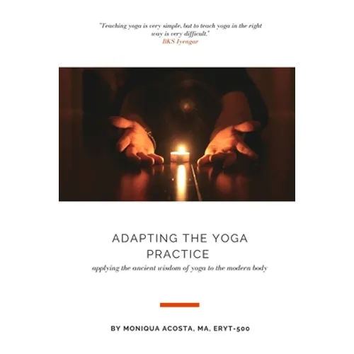 Adapting the Yoga Practice: Applying the Ancient Wisdom of Yoga to the Modern Body - Paperback