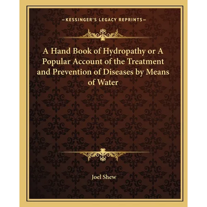 A Hand Book of Hydropathy or A Popular Account of the Treatment and Prevention of Diseases by Means of Water - Paperback