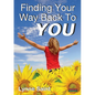 Finding Your Way Back to You: A Self-Help Guide for Women Who Want to Regain Their Mojo and Realise Their Dreams! - Paperback