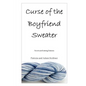 Curse of the Boyfriend Sweater: Novel and Knitting Patterns - Paperback