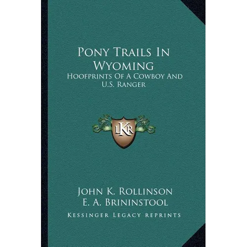 Pony Trails In Wyoming: Hoofprints Of A Cowboy And U.S. Ranger - Paperback