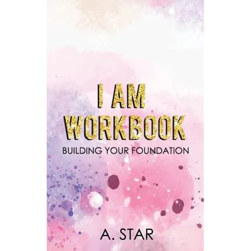 I Am Workbook: Building Your Foundation - Paperback