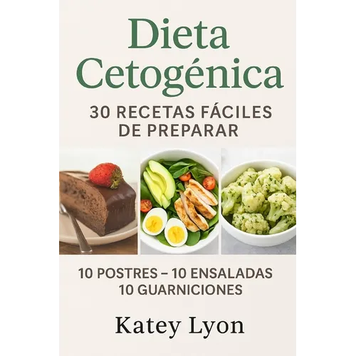 Dieta Cetogenica: 30 Recetas Faciles De Preparar: 10 Postres -10 Ensaladas -10 Guarniciones - Paperback