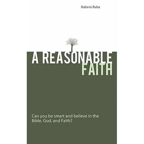 A Reasonable Faith: Can You Be Smart and Believe in the Bible, God, and Faith? - Paperback