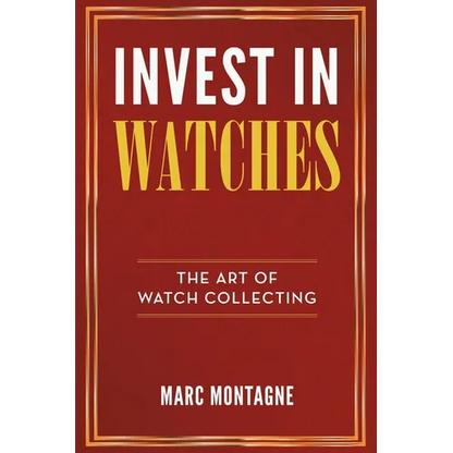 Invest in Watches: The Art of Watch Collecting - Paperback