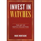 Invest in Watches: The Art of Watch Collecting - Paperback