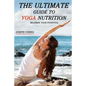 The Ultimate Guide to Yoga Nutrition: Maximize Your Potential - Paperback