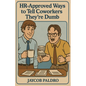 HR-Approved Ways to Tell Coworkers They're Dumb: The Hilarious Handbook to Office Sarcasm, Witty Jokes & Corporate Humor (Funny Gifts for Co-Workers) - Paperback