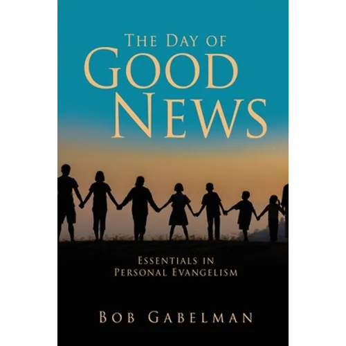 The Day of Good News: Essentials in Personal Evangelism - Paperback