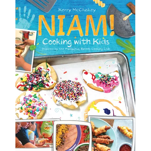 Niam! Cooking with Kids: Inspired by the Mamaqtuq Nanook Cooking Club - Hardcover