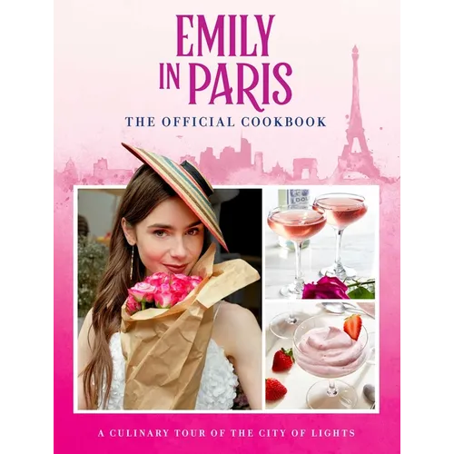 Emily in Paris: The Official Cookbook - Hardcover